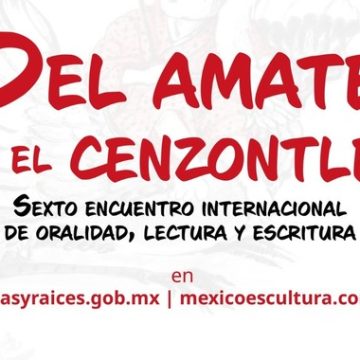 Anuncian a los seleccionados para el Sexto Encuentro Internacional de Oralidad, Lectura y Escritura “Del Amate y el Cenzontle”